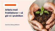 Arbeta med friskfaktorer – så gör ni i praktiken