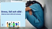 Stress, fall och våld – riskerna inom vård och omsorg